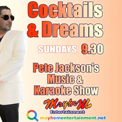 Cocktails and Dreams now on Sundays, Tuesdays & Thursdays with pete Jackson's Music & Karaoke Show 